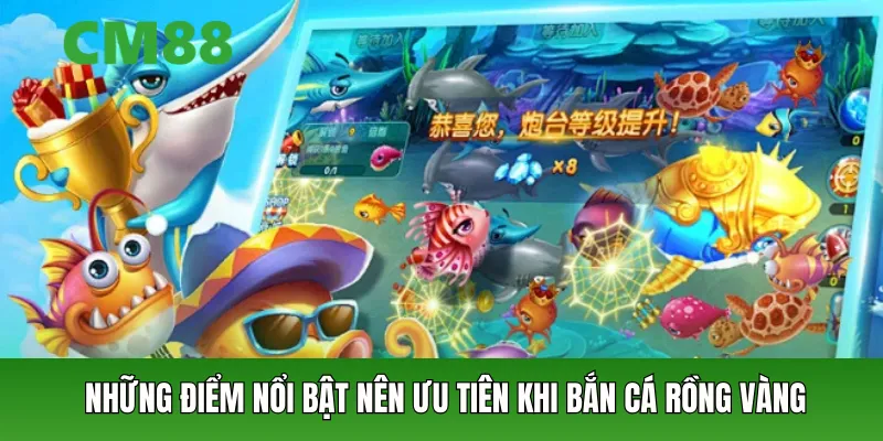 Điểm nổi bật nên ưu tiên khi bắn cá rồng vàng