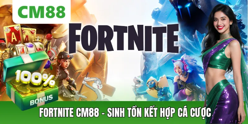 Fortnite CM88 – Cá Cược Esports Sinh Tồn Hấp Dẫn Bậc Nhất